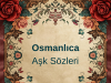 Osmanlıca Aşk Sözleri ve Anlamları – Tarihten Günümüze En Güzel Aşk Deyişleri